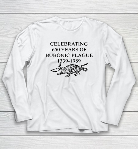 Celebrating 650 years of the Bubonic Plague Funny Sarcastic Long Sleeve T-Shirt