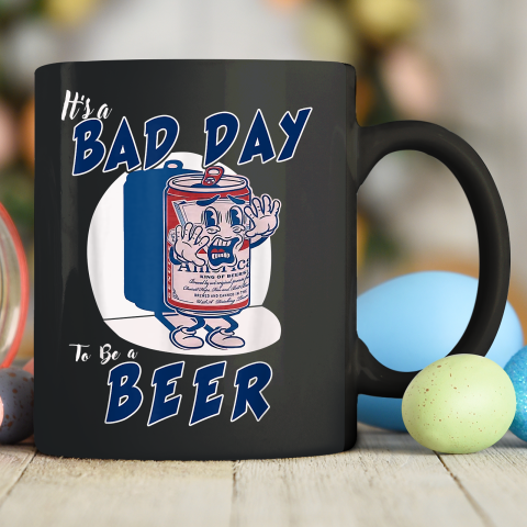 It's A Bad Day To Be A Beer Ceramic Mug 11oz
