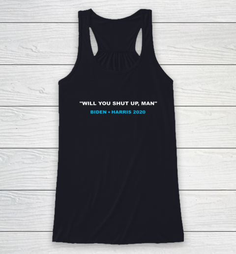 Will You Shut Up Man Biden Debate Quote Anti Trump Racerback Tank 7