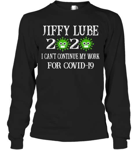 Jiffy Lube 2020 Mask I Can'T Continue My Work For Covid 19 Long Sleeve T-Shirt
