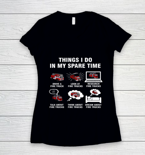 6 Things I Do In My Spare Time Fire Truck Firefighter Women's V-Neck T-Shirt