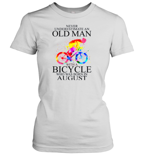 Never Underestimate An Old Man With A Bicycle Who Was Born In August Women's T-Shirt