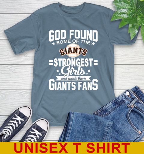 San Francisco Giants MLB Baseball God Found Some Of The Strongest Girls Adoring Fans T-Shirt 8