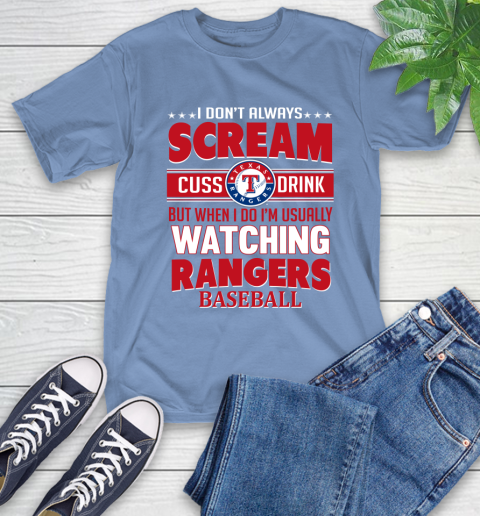 Texas Rangers MLB I Scream Cuss Drink When I'm Watching My Team T-Shirt 12