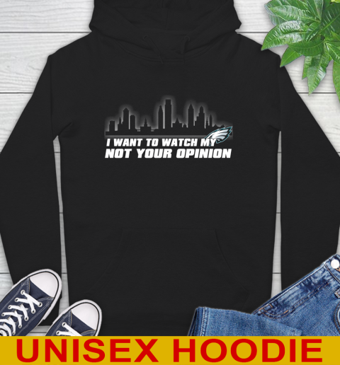 Philadelphia Eagles NFL I Want To Watch My Team Not Your Opinion Hoodie