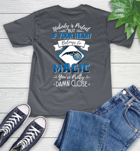 NBA Basketball Orlando Magic Nobody Is Perfect But If Your Heart Belongs To Magic You're Pretty Damn Close Shirt V-Neck T-Shirt 4