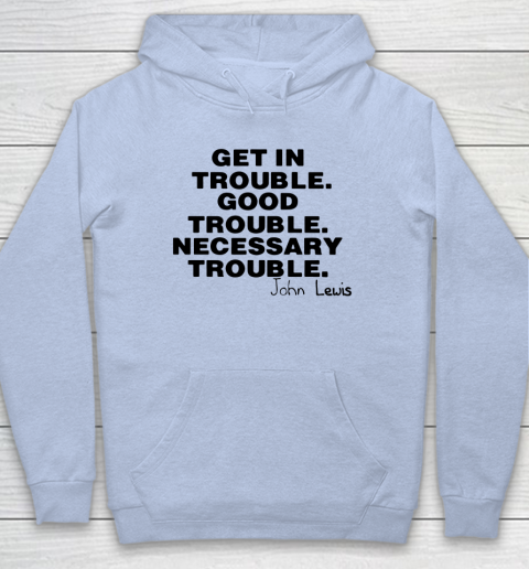 Good Trouble Necessary Trouble John Lewis Hoodie 5