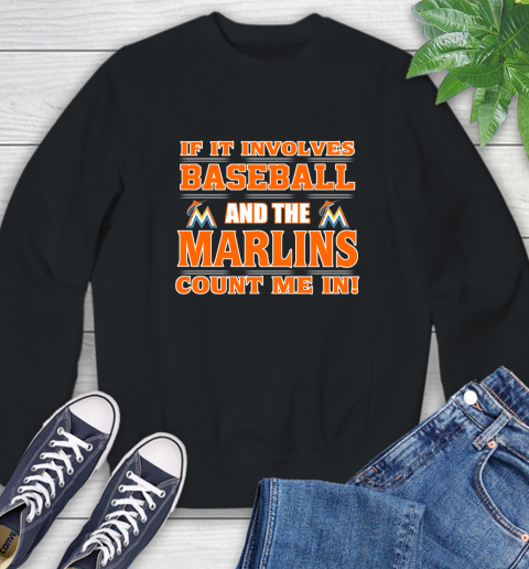 MLB If It Involves Baseball And The Miami Marlins Count Me In Sports Sweatshirt 2