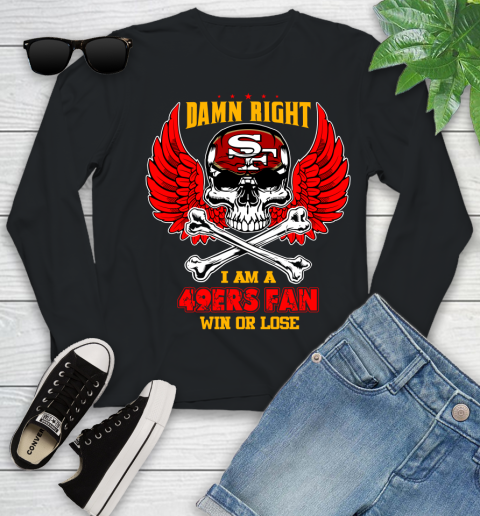 NFL Damn Right I Am A San Francisco 49ers Win Or Lose Skull Football Sports Youth Long Sleeve