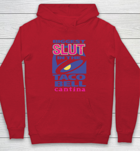Biggest Slut In the Taco Bell Cantina Hoodie 6
