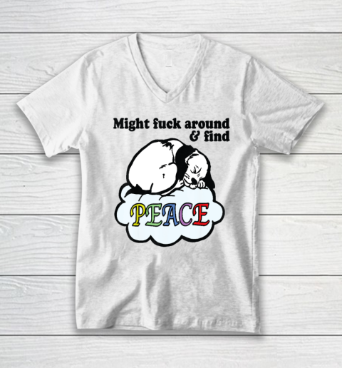 Might Fck Around And Find Peace Funny Dog V-Neck T-Shirt