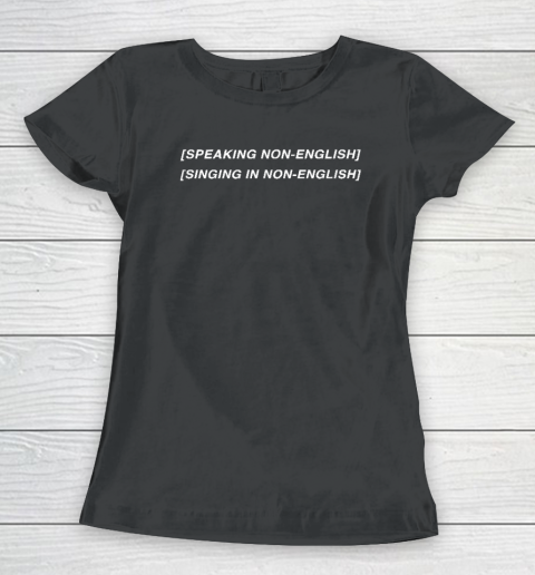 Speaking Non English, Singing Non English Women's T-Shirt