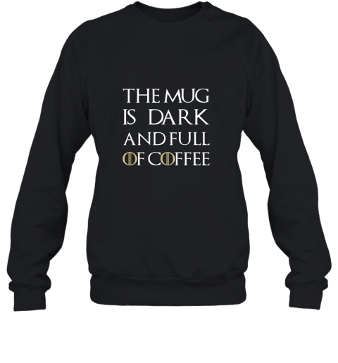 The Mug Is Dark And Full Of Coffee  Coffee Mug Sweatshirt