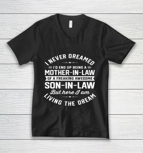 I Never Dreamed I d End Up Being A Mother in Law Son In Law Mother's Day V-Neck T-Shirt