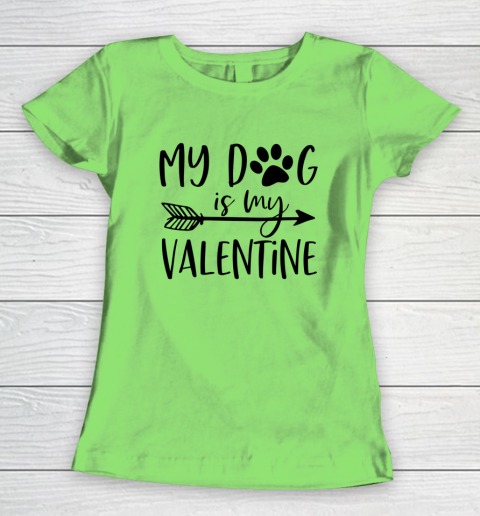 My Dog Is My Valentine Cute Funny Valentine s Day Women's T-Shirt 5