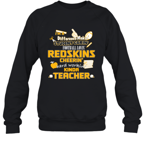 Washington Redskins NFL I'm A Difference Making Student Caring Football Loving Kinda Teacher Sweatshirt