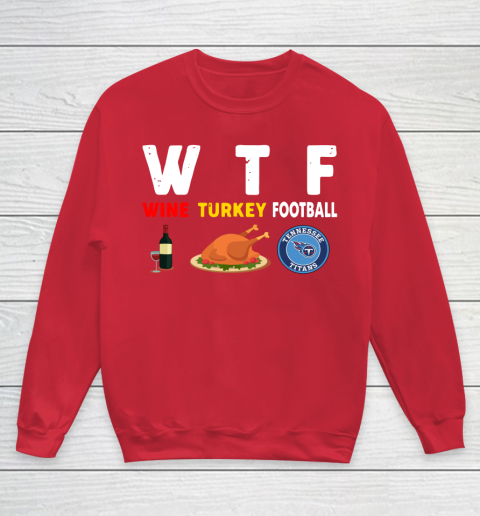 Tennessee Titans Giving Day WTF Wine Turkey Football NFL Youth Sweatshirt 7