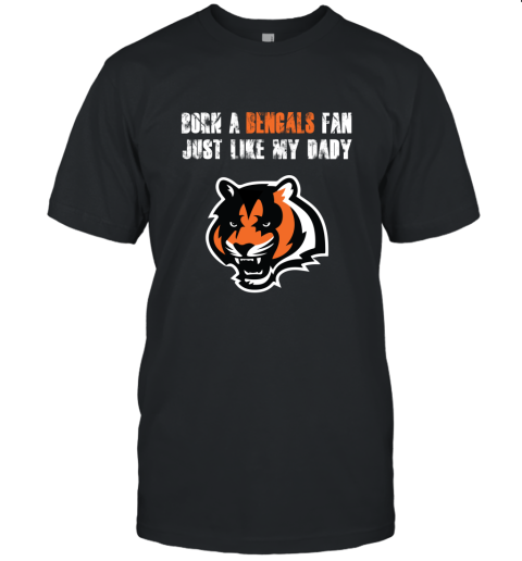 Cincinnati Bengals Born A Bengals Fan Just Like My Daddy Unisex Jersey Tee