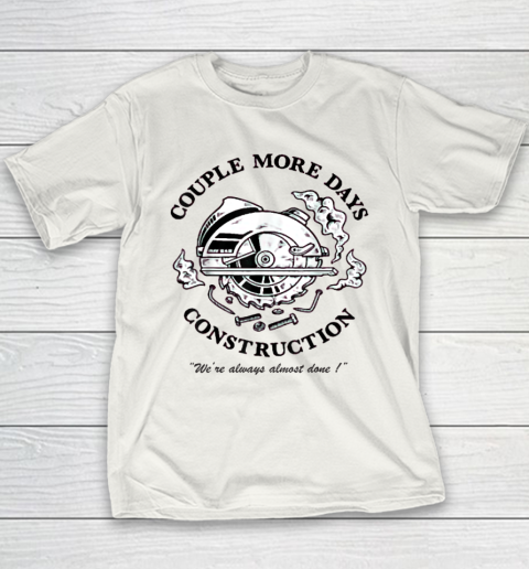 Couple More Days Construction We're Always Almost Done Youth T-Shirt