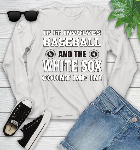 MLB If It Involves Baseball And The Chicago White Sox Count Me In Sports Youth Long Sleeve