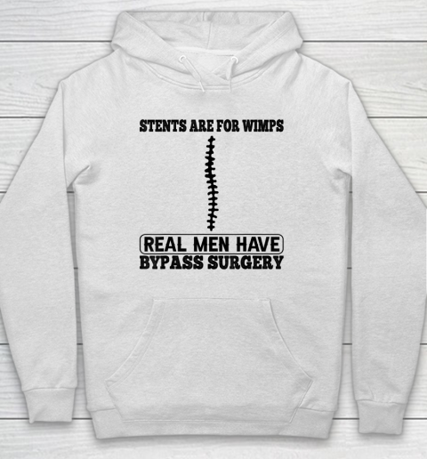 Stents Are For Wimps Real Men Have Bypass Open Heart Surgery Hoodie