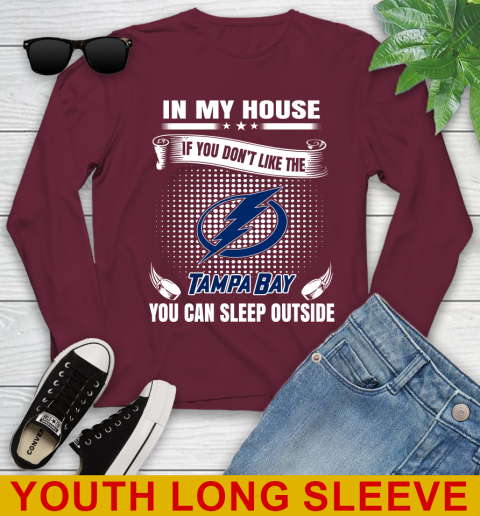Tampa Bay Lightning NHL Hockey In My House If You Don't Like The Tampa Bay You Can Sleep Outside Shirt Youth Long Sleeve 6