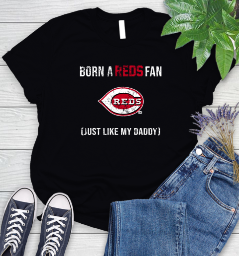 MLB Baseball Cincinnati Reds Loyal Fan Just Like My Daddy Shirt Women's T-Shirt