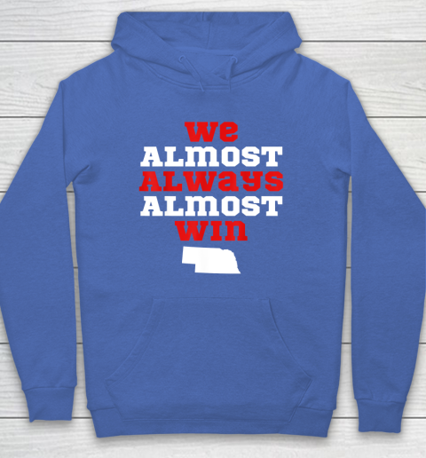 We Almost Always Almost Win Funny Nebraska Football Fans Hoodie 5