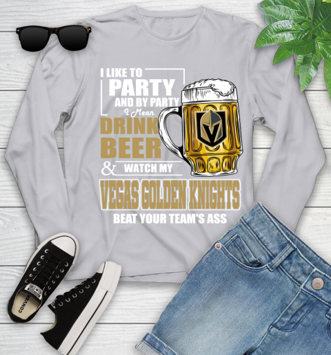 NHL I Like To Party And By Party I Mean Drink Beer And Watch My Vegas Golden Knights Beat Your Team's Ass Hockey Youth Long Sleeve 5