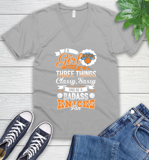 New York Knicks NBA A Girl Should Be Three Things Classy Sassy And A Be Badass Fan V-Neck T-Shirt 3