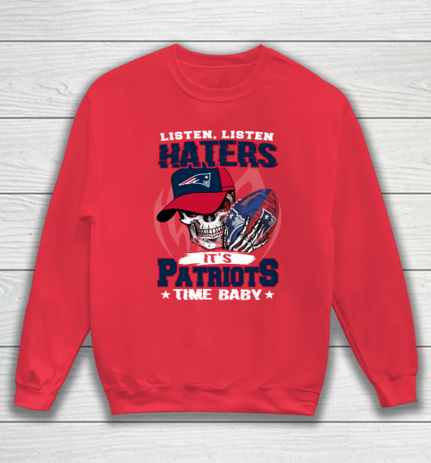 Listen Haters It is PATRIOTS Time Baby NFL Sweatshirt 7