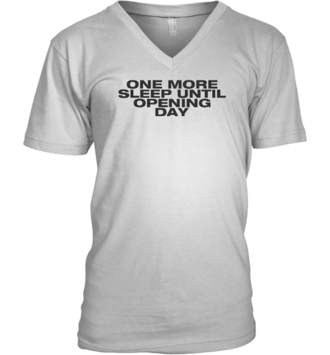 One More Sleep Until Opening Day V-Neck T-Shirt - Topshirtpro