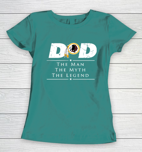 Washington Redskins NFL Football Dad The Man The Myth The Legend Women's T-Shirt 10