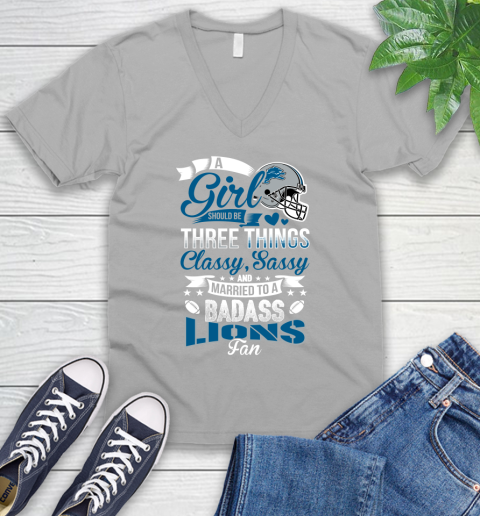 Detroit Lions NFL Football A Girl Should Be Three Things Classy Sassy And A Be Badass Fan V-Neck T-Shirt 3