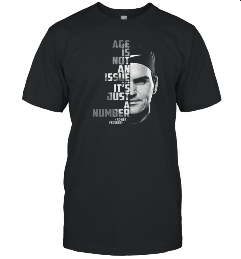 Roger Federer Age Is Not An Issue It's Just A Number T-Shirt