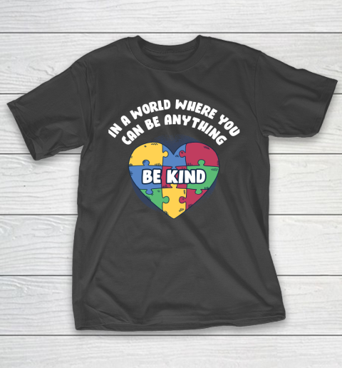World Where You Can Be Anything Funny Autism Awareness T-Shirt