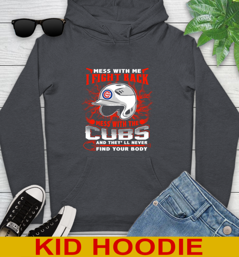 MLB Baseball Chicago Cubs Mess With Me I Fight Back Mess With My Team And They'll Never Find Your Body Shirt Youth Hoodie 9