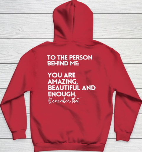 To The Person Behind Me You Are Amazing Beautiful And Enough Hoodie 6