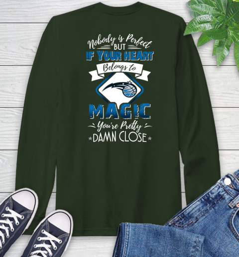 NBA Basketball Orlando Magic Nobody Is Perfect But If Your Heart Belongs To Magic You're Pretty Damn Close Shirt Long Sleeve T-Shirt 6