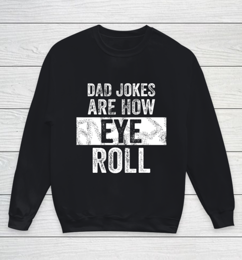 Mens Dad Jokes Are How Eye Roll Funny Youth Sweatshirt