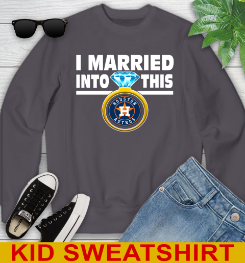 Houston Astros MLB Baseball I Married Into This My Team Sports Youth Sweatshirt 5