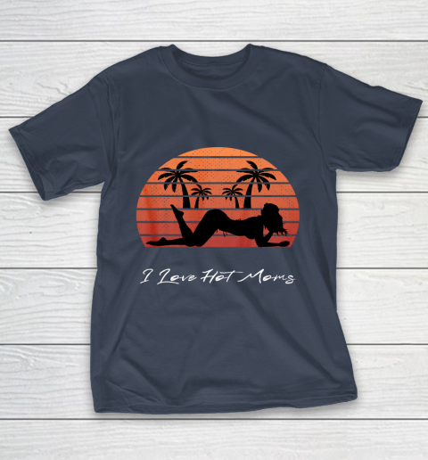 I Love Hot Moms Shirt MILF Cougar TShirt Beach T-Shirt 3