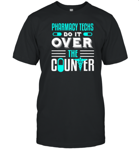 Pharmacy Techs Do It Over The Couter T-Shirt