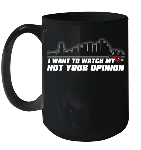 Arizona Cardinals NFL I Want To Watch My Team Not Your Opinion Ceramic Mug 15oz