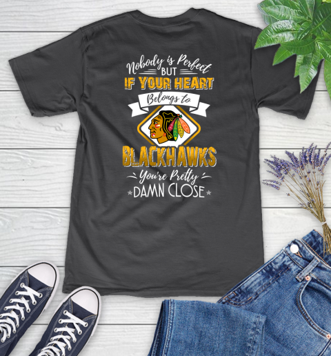 NHL Hockey Chicago Blackhawks Nobody Is Perfect But If Your Heart Belongs To Blackhawks You're Pretty Damn Close Shirt Women's V-Neck T-Shirt - Image 7