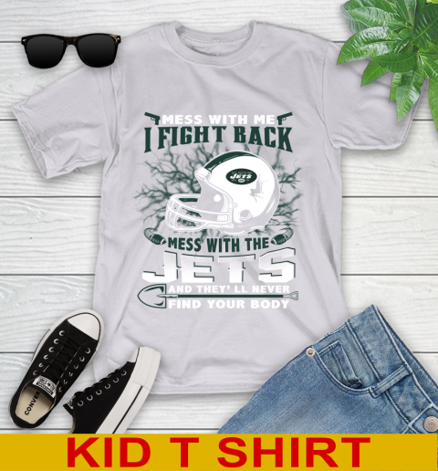 NFL Football New York Jets Mess With Me I Fight Back Mess With My Team And They'll Never Find Your Body Shirt Youth T-Shirt 4