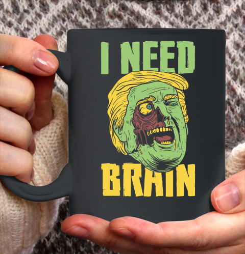I Need Brain Zombie Anti Trump Halloween Joke Ceramic Mug 11oz