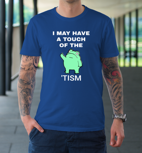 Frog I May Have A Touch Of The Tism T-Shirt 7
