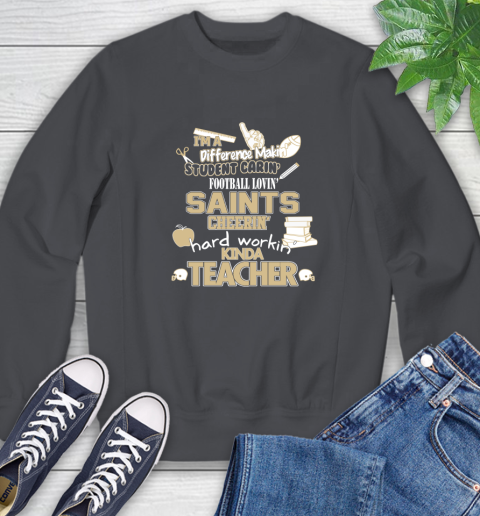 New Orleans Saints NFL I'm A Difference Making Student Caring Football Loving Kinda Teacher Sweatshirt 6