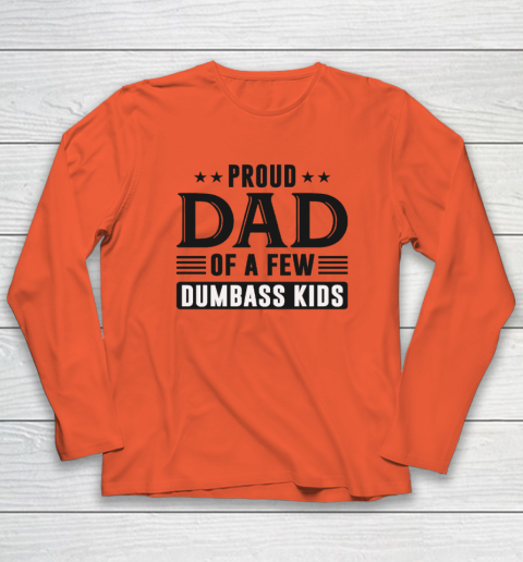 Proud Dad Of A Few Dumbass Kids Long Sleeve T-Shirt 3